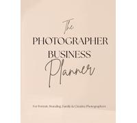 The Photographer Business Planner: For Portrait, Branding, Family & Creative Photographers