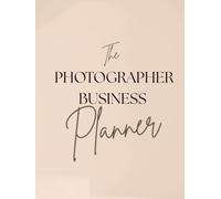 The Photographer Business Planner: For Portrait, Branding, Family & Creative Photographers
