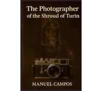The Photographer of the Shroud of Turin: A Shroud of Turin time-travel thriller