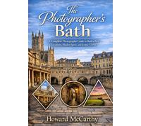 THE PHOTOGRAPHER’S BATH: A Complete Photography Guide to Bath’s Best Locations, Hidden Spots, and Iconic Views