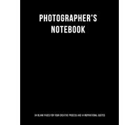 The Photographer’s Notebook with Quotes: 84 Blank Pages with 14 Inspirational Quotes to Guide Your Creative Process