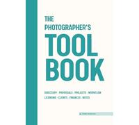 The Photographer’s Toolbook: A Complete System for Managing Projects, Workflow, Licensing, Clients and Finances (FRAME ToolBooks)