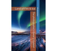 The photographer's Guide to Iceland:: land of Fire & Ice (Travel Guides)