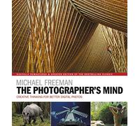 The Photographer's Mind Remastered. Creative Think: Creative Thinking for Better Digital Photos (The Photographer's Eye)
