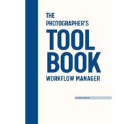 The Photographer's Toolbook - Workflow Manager: A Structured System for Managing Tasks, Stages, and Production Flow (FRAME ToolBooks)
