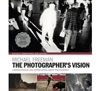 The Photographer's Vision Remastered: Understanding and Appreciating Great Photography