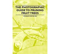 The Photographic Guide to Pruning Fruit Trees