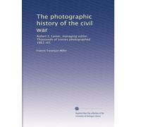 The photographic history of the civil war: Robert S. Lanier, managing editor. Thousands of scenes photographed 1861-65,: Volume 2