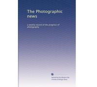 The Photographic news: a weekly record of the progress of photography: Volume 2