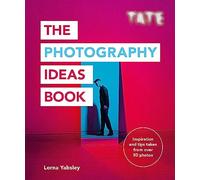 The photography ideas book: inspiration and tips taken from over 80 photos (The Art Ideas Books)