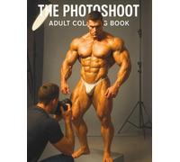 The Photoshoot - Bodybuilder Colouring for Adults (Book 7): Behind the Scenes with a Physique Model | 82 Single-Sided Pages, 8.5″×11″: An 18+ Coloring ... Colouring: Power & Symmetry (Adult Series))