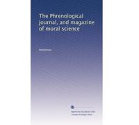 The Phrenological journal, and magazine of moral science: Volume 4