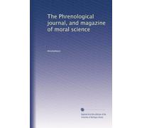 The Phrenological journal, and magazine of moral science: Volume 7