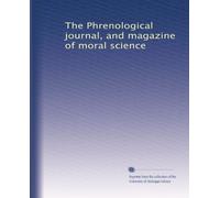 The Phrenological journal, and magazine of moral science: Volume 9