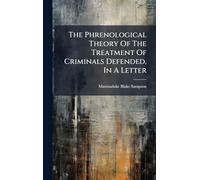 The Phrenological Theory Of The Treatment Of Criminals Defended, In A Letter