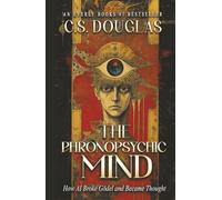 The Phronopsychic Mind: How AI Broke Gödel and Became Thought (The Phronopsychic Series)