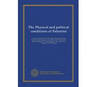 The Physical and political conditions of Palestine: a course of lectures delivered under the auspices of the London Zionist League, session 1906 : ... The resources of Palestine, by O. Warburg