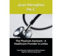 The Physician Assistant - A Healthcare Provider in Limbo: How Physician Assistants Hold the System Together Without Being Seen