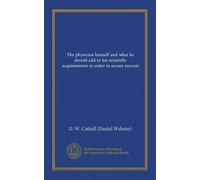 The physician himself and what he should add to his scientific acquirements in order to secure success (Vol-1)