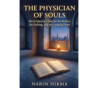 The Physician of Souls: Ibn al-Qayyim's Map for the Broken, the Seeking, and the Longing Heart