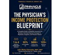 The Physician's Income Protection Blueprint: A Complete Guide to Disability Insurance and Business Overhead Expense Coverage for Physicians, Surgeons, and Practice Owners
