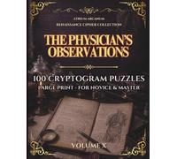 The Physician's Observations: 100 Renaissance Cryptogram Puzzles - Easy, Journeyman & Master · Renaissance Cipher Collection Volume X