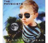 The Physicists - My Love Is Dead