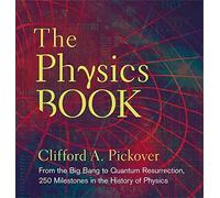 [(The Physics Book : From the Big Bang to Quantum Resurrection, 250 Milestones in the History of Physics)] [By (author) Clifford A. Pickover] published on (November, 2011)