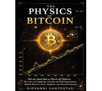 The Physics of Bitcoin: Non an Asset but a Force of Nature: The Laws of Complexity, Growth, and Self-Organization behind Bitcoin Price, Adoption and Network Security