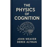 The Physics of Cognition (WeaverMath Titles)