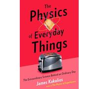 The Physics of Everyday Things: The Extraordinary Science Behind an Ordinary Day [Idioma Inglés]