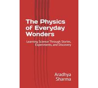 The Physics of Everyday Wonders: Learning Science Through Stories, Experiments, and Discovery