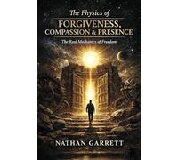 The Physics of Forgiveness, Compassion & Presence (Symphony of Remembrance ? a Recognition of Divine Design)