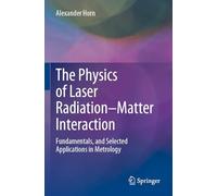 The Physics of Laser Radiation-Matter Interaction: Fundamentals, and Selected Applications in Metrology
