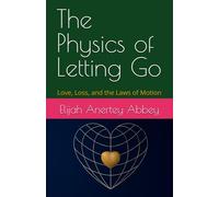 The Physics of Letting Go: Love, Loss, and the Laws of Motion
