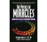 The Physics of Miracles: Tapping into the Field of Consciousness Potential [Idioma Inglés]