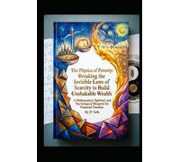 The Physics of Poverty: Breaking the Invisible Laws of Scarcity to Build Unshakable Wealth (Hard Life Problems Worth Solving)
