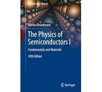 The Physics of Semiconductors I: Fundamentals and Materials (Graduate Texts in Physics)