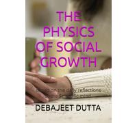 THE PHYSICS OF SOCIAL GROWTH: Based on the daily reflections of the Scientific mind | Self Help Guide to Social Growth |120 pages A5 size|