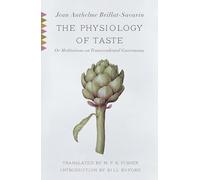 The Physiology of Taste: Or Meditations on Transcendental Gastronomy with Recipes (Vintage Classics)