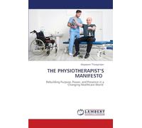 THE PHYSIOTHERAPIST'S MANIFESTO: Rebuilding Purpose, Power, and Presence in a Changing Healthcare World