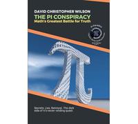 THE PI CONSPIRACY: Math's Greatest Battle for Truth: Secrets. Lies. Betrayal. The dark side of ¿'s never-ending quest.: 2 (Pi Paradox: 7 Books, Never-Ending Secrets)