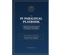 The PI Paralegal Playbook: The Complete Personal Injury Litigation System from Intake to Trial (Pre-Litigation and Litigation Guide)