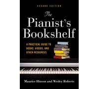 The Pianist's Bookshelf, Second Edition: A Practical Guide to Books, Videos, and Other Resources