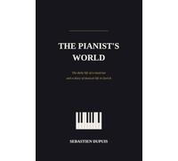 The Pianist's World: The daily life of a musician and a diary of musical life in Zurich