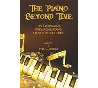 THE PIANO BEYOND TIME: THREE YOUNG KIDS, A MAGICAL PIANO, A FRIENDSHIP THAT DEFIES TIME.