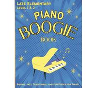 The Piano Boogie Book: Easy & Fun Boogie, Jazz, and Traditional Pieces for Late Elementary Pianists