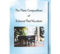 The Piano Compositions of Edmond Paul Nicodemi: 12 Original Intermediate Solo Piano Compositions