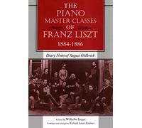 The Piano Master Classes of Franz Liszt, 1884-1886: Diary Notes of August Gollerich