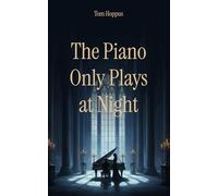 The Piano Only Plays at Night: An Immortal Love Story (Nocturnes)